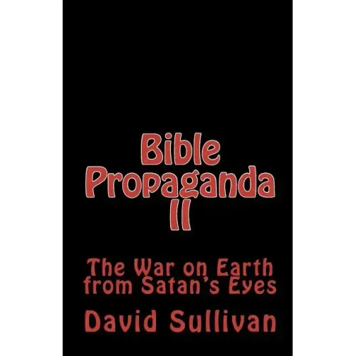 Bible Propaganda II: The War on Earth from Satan's Eyes