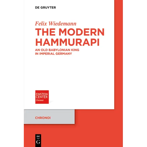 The Modern Hammurapi: An Old Babylonian King in Imperial Germany
