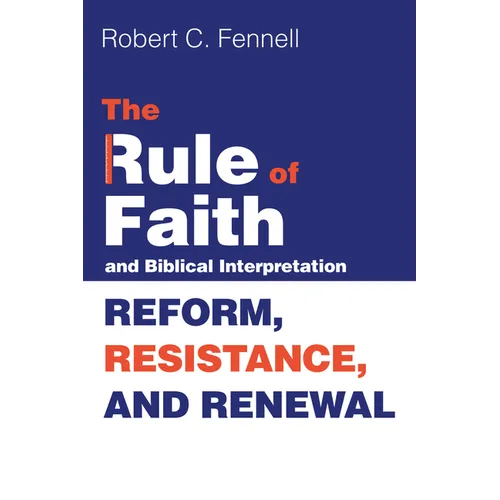 The Rule of Faith and Biblical Interpretation: Reform, Resistance, and Renewal