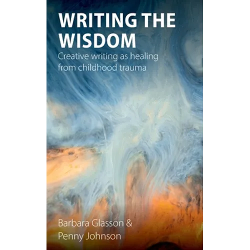 Writing the Wisdom: Creative writing as healing from childhood trauma