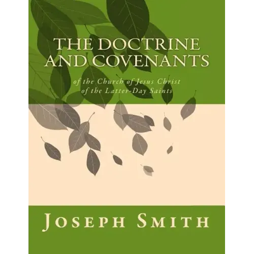 The Doctrine and Covenants: of the Church of Jesus Christ of the Latter-Day Saints