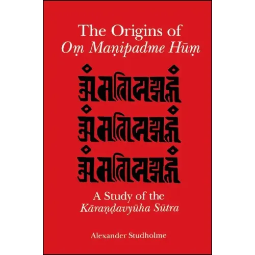 The Origins of Oṃ Maṇipadme Hūṃ: A Study of the Kāraṇḍavyūha Sūtra