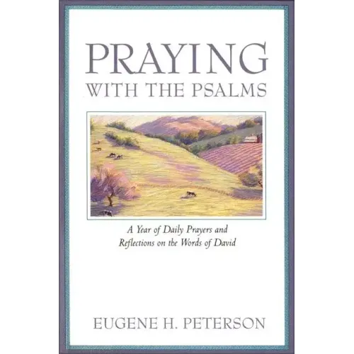 Praying with the Psalms: A Year of Daily Prayers and Reflections on the Words of David
