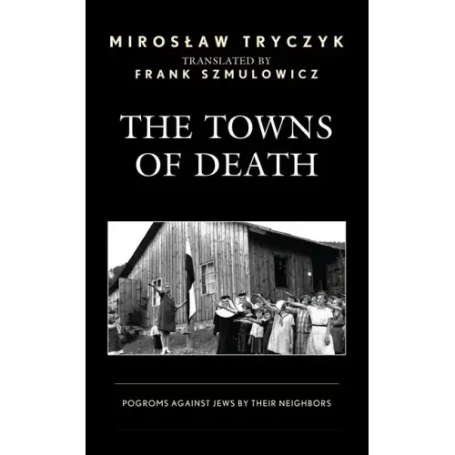 The Towns of Death: Pogroms Against Jews by Their Neighbors