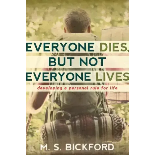 Everyone Dies, But Not Everyone Lives: Developing a Personal Rule for Life