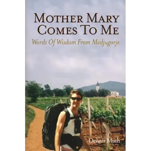 Mother Mary Comes To Me: Words of Wisdom from Medjugorje