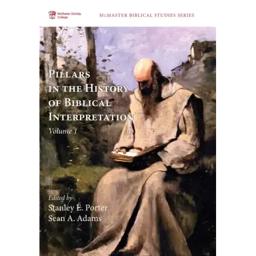 Pillars in the History of Biblical Interpretation, Volume 1: Prevailing Methods Before 1980