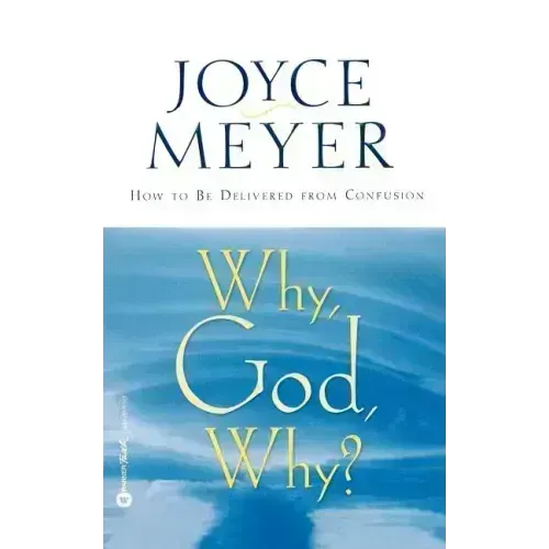 Why, God, Why?: How to Be Delivered from Confusion