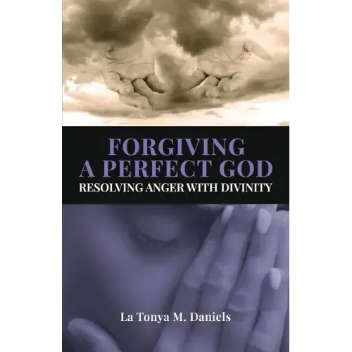 Forgiving a Perfect God: Resolving Anger with Divinity