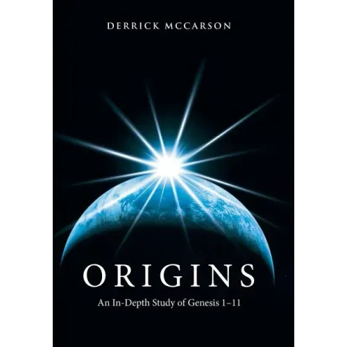 Origins: An In-Depth Study of Genesis 1-11