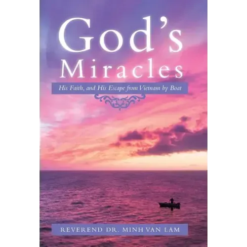 God's Miracles: His Faith, and His Escape from Vietnam by Boat
