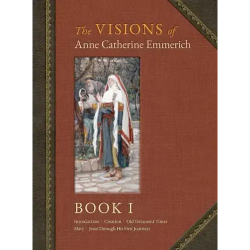 The Visions of Anne Catherine Emmerich (Deluxe Edition): Book I