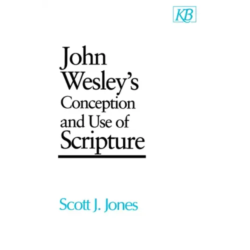 John Wesley's Conception and Use of Scripture