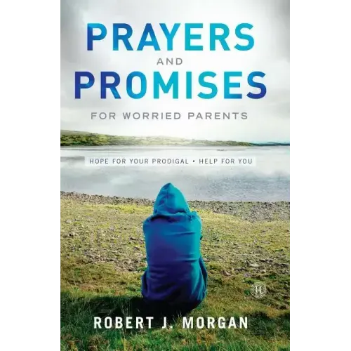 Prayers and Promises for Worried Parents: Hope for Your Prodigal. Help for You (Original)