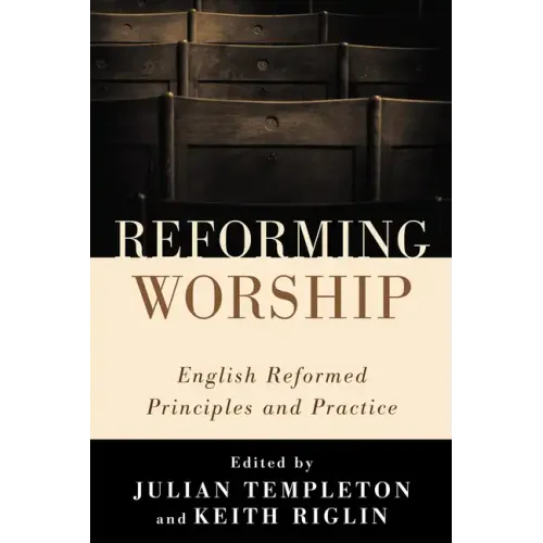 Reforming Worship: English Reformed Principles and Practice