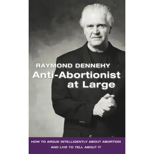 Anti-Abortionist at Large: How to Argue Abortion Intelligently and Live to Tell about It