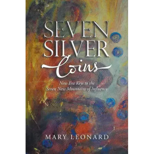 Seven Silver Coins: New Era Keys to the Seven New Mountains of Influence