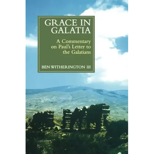 Grace in Galatia: A Commentary on Paul's Letter to the Galatians