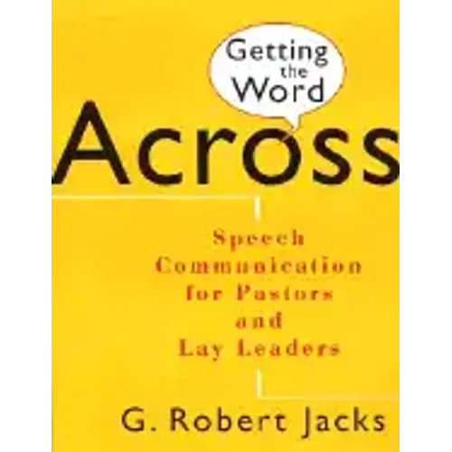 Getting the Word Across: Speech Communication for Pastors and Lay Leaders