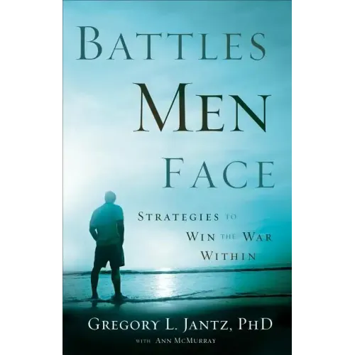 Battles Men Face: Strategies to Win the War Within