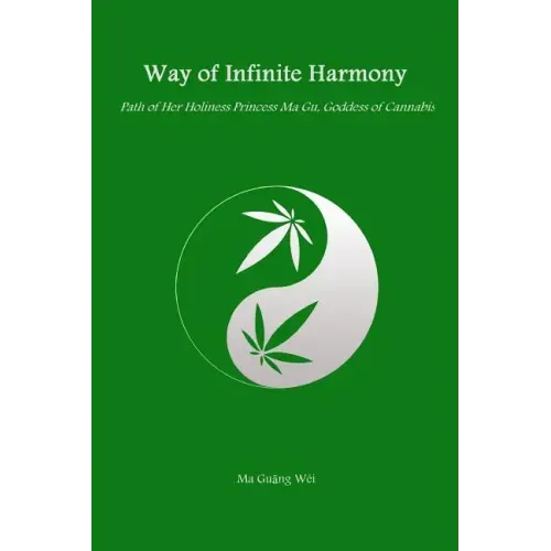Way of Infinite Harmony: Path of Her Holiness Princess Ma Gu, Goddess of Cannabis