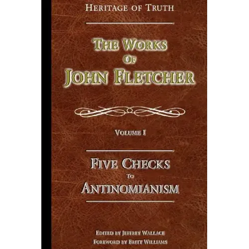 Five Checks To Antinomianism: The Works of John Fletcher
