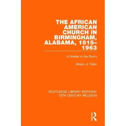The African American Church in Birmingham, Alabama, 1815-1963: A Shelter in the Storm