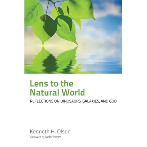 Lens to the Natural World: Reflections on Dinosaurs, Galaxies, and God