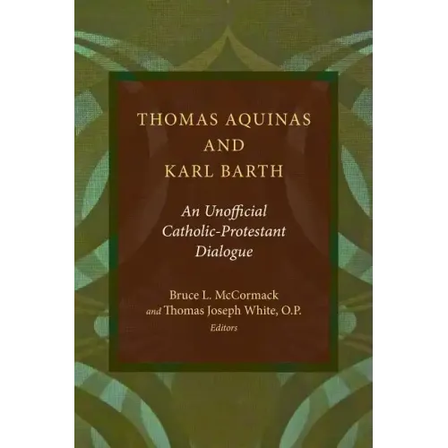 Thomas Aquinas and Karl Barth: An Unofficial Catholic-Protestant Dialogue