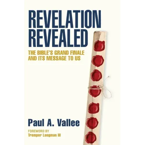 Revelation Revealed: The Bible's Grand Finale and its Message to Us.