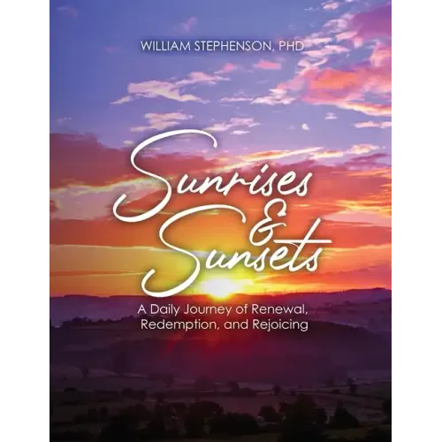Sunrises and Sunsets: A Daily Journey of Renewal, Redemption, and Rejoicing