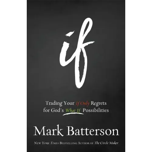 If: Trading Your If Only Regrets for God's What If Possibilities