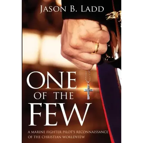One of the Few: A Marine Fighter Pilot's Reconnaissance of the Christian Worldview