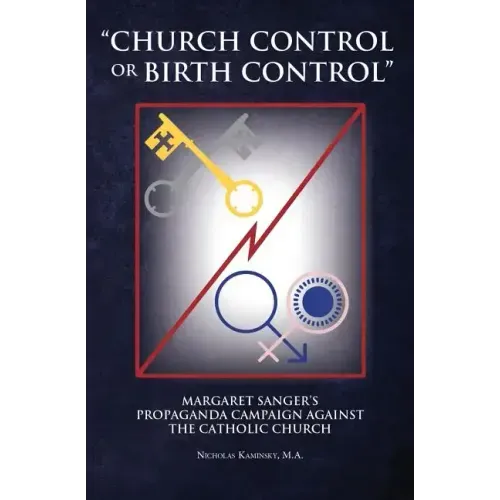 "Church Control or Birth Control": Margaret Sanger's Propaganda Campaign against the Catholic Church