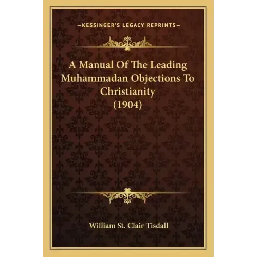 A Manual Of The Leading Muhammadan Objections To Christianity (1904)