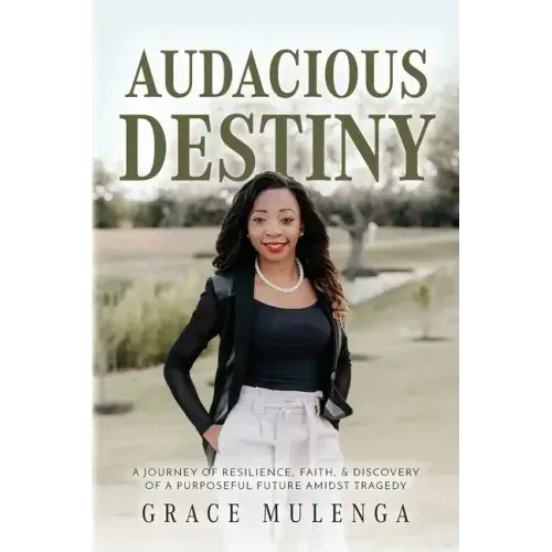 Audacious Destiny: A journey of resilience, faith, and discovery of a purposeful future amidst tragedy