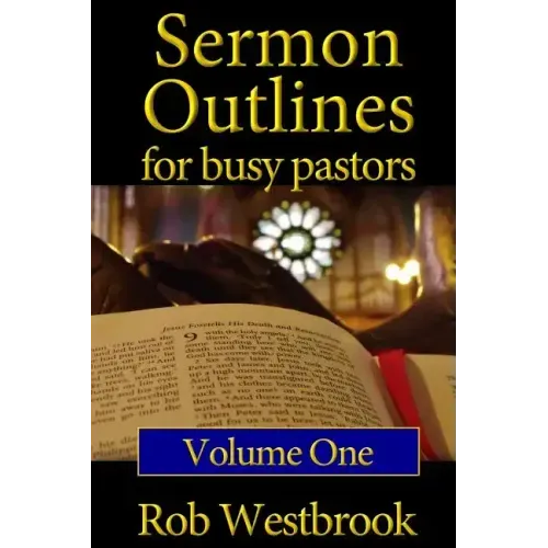 Sermon Outlines for Busy Pastors: Volume 1: 52 Complete Outlines for All Occasions