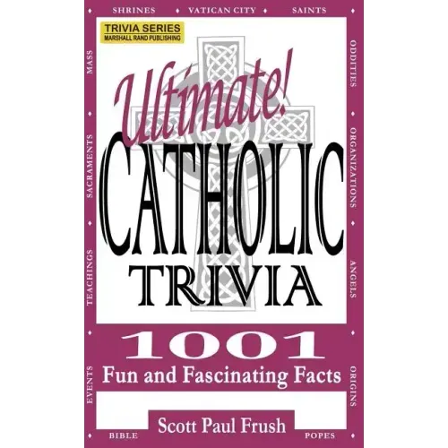 Ultimate Catholic Trivia: 1001 Fun and Fascinating Facts