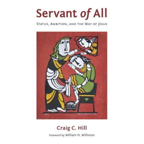 Servant of All: Status, Ambition, and the Way of Jesus