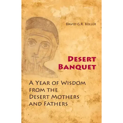 Desert Banquet: A Year of Wisdom from the Desert Mothers and Fathers