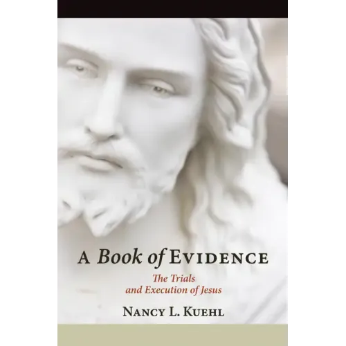A Book of Evidence: The Trials and Execution of Jesus