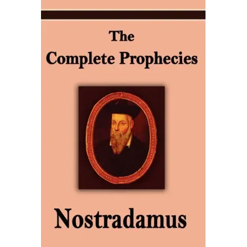 Nostradamus: The Complete Prophecies of Michel Nostradamus