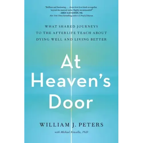 At Heaven's Door: What Shared Journeys to the Afterlife Teach about Dying Well and Living Better