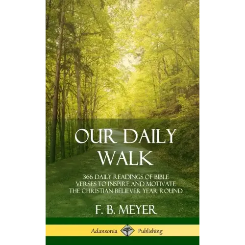 Our Daily Walk: 366 Daily Readings of Bible Verses to Inspire and Motivate the Christian Believer Year Round (Hardcover)