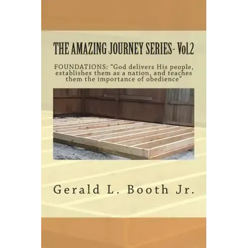 THE AMAZING JOURNEY SERIES- Vol.2: "FOUNDATIONS: "God delivers His people, establishes them as a nation, and teaches them the importance of obedience?
