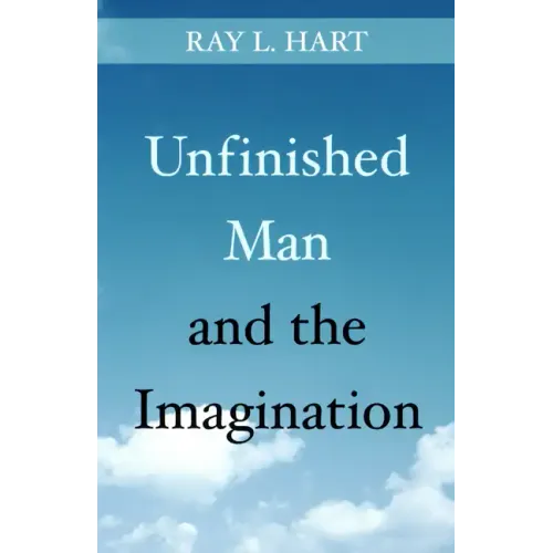 Unfinished Man and the Imagination: Toward an Ontology and a Rhetoric of Revelation