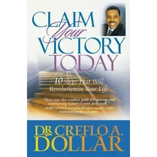 Claim Your Victory Today: 10 Steps That Will Revolutionize Your Life