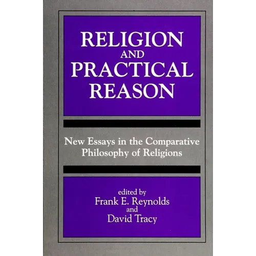 Religion and Practical Reason: New Essays in the Comparative Philosophy of Religions