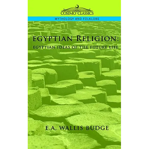 Egyptian Religion: Egyptian Ideas of the Future Life