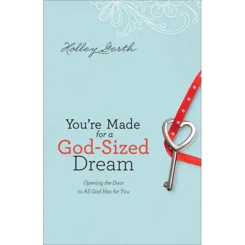 You're Made for a God-Sized Dream: Opening the Door to All God Has for You
